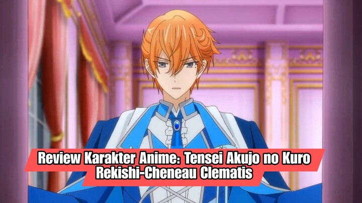 Review Karakter Anime Tensei Akujo no Kuro Rekishi - Cheneau Clematis