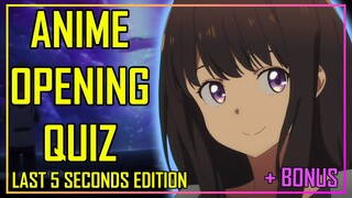 ANIME OPENING QUIZ - LAST 5 SECONDS EDITION - 40 OPENINGS + BONUS ROUNDS