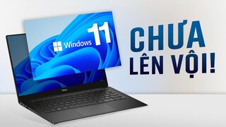 Windows 11 chính thức: Mượt, đẹp, nhưng CHƯA NÊN LÊN NGAY!