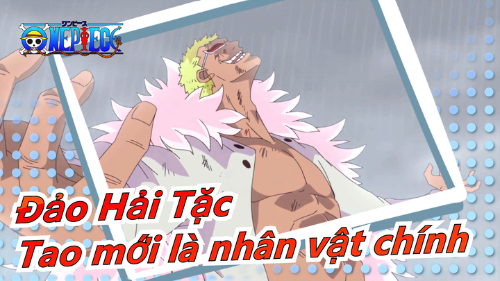 [Đảo Hải Tặc] |Doflamingo: "Tao mới là nhân vật chính"