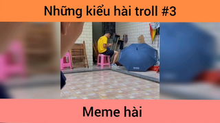 Những kiểu hài troll p3