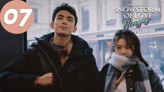 ENG SUB【在暴雪时分 Amidst a Snowstorm of Love】EP07 林亦扬借机甜蜜牵手殷果_情敌出现林亦扬危机感爆棚（吴磊_赵今麦）