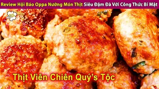 Review Hội Báo Oppa Nướng Món Thịt Viên Đậm Đà Với Công Thức Bí Mật | Review Con Người Và Cuộc Sống