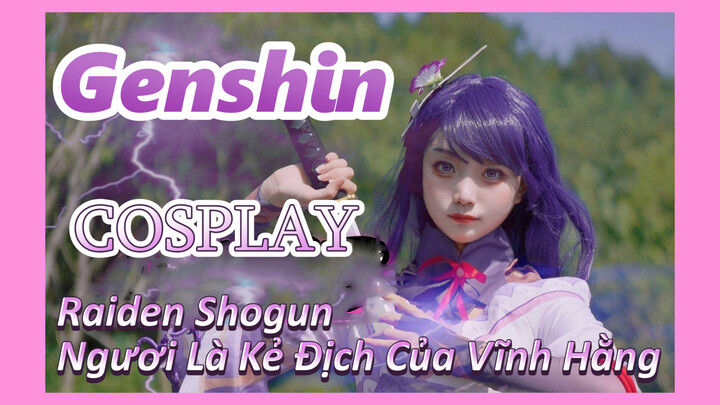 [Genshin, COSPLAY] Raiden Shogun: Ngươi Là Kẻ Địch Của Vĩnh Hằng