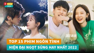 Top 15 phim ngôn tình hiện đại Hoa Ngữ mới đáng xem nhất 2022|Hóng Cbiz