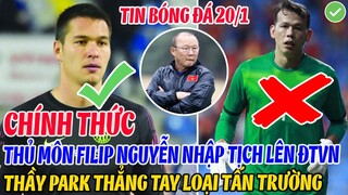 CHÍNH THỨC: THỦ MÔN FILIP NGUYỄN NHẬP TỊCH THÀNH CÔNG LÊN ĐTVN, THẦY PARK THẲNG TAY LOẠI TẤN TRƯỜNG