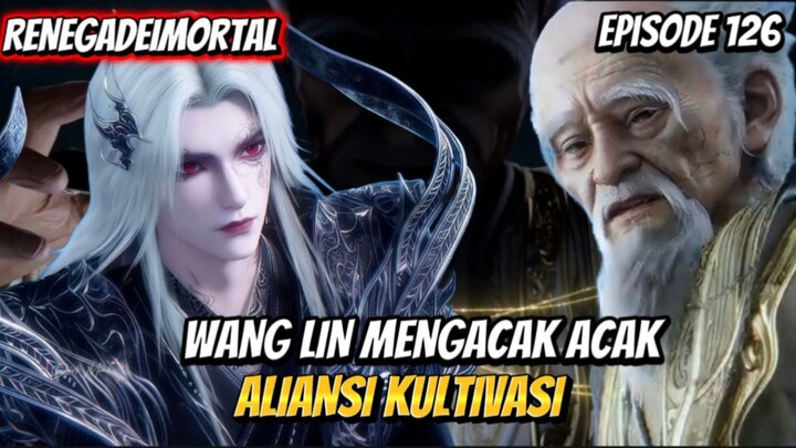 RNG - 126 | WANG LIN BALAS DENDAM HINGGA MENGACAK ACAK ALIANSI KULTIVASI‼️