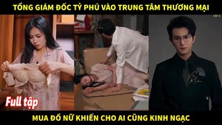 Tổng giám đốc tỷ phú vào trung tâm thương mại mua đồ nữ khiến cho ai cũng kinh ngạc