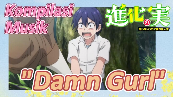 [The Fruit of Evolution]Kompilasi musik | "Damn Gurl" Amat sangat seru