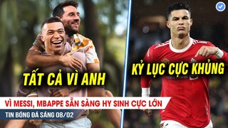 TIN BÓNG ĐÁ 8/2| Vì Messi, Mbappe sẵn sàng hy sinh CỰC LỚN, Ronaldo tạo kỷ lục vô tiền khoáng hậu