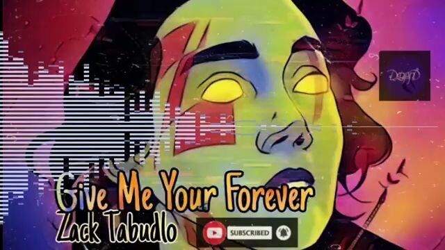 Just Give Me Your Forever BY: Zack Tabudlo.              CCTO