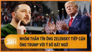 Tin thế giới: Nhóm thân tín ông Zelensky tiếp cận ông Trump với ý đồ bất ngờ