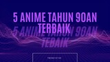 5 Anime Tahun 90an Terbaik!!!