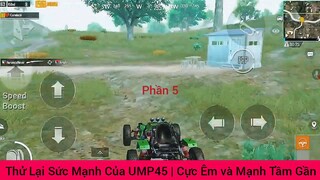 Thử Lại Sức Mạnh Của UMP45 | Cực Êm và Mạnh Tầm Gần #5