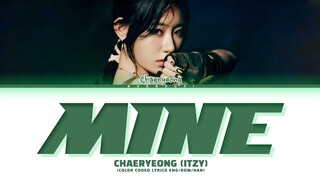 CHAERYEONG (ITZY) Mine Lyrics (Color Coded Lyrics)