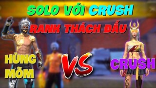 FREE FIRE | Hùng Mõm Solo Kèo Với Crush Rank "Thách Đấu"  | Và Cái Kết !!!