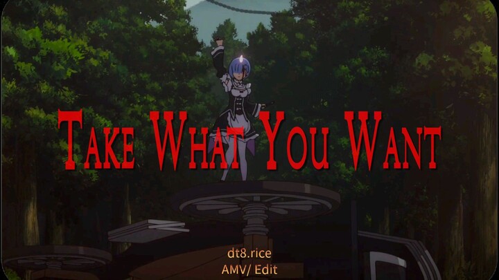 Take What You Want (4K UHD/ AMV Re:Zero)