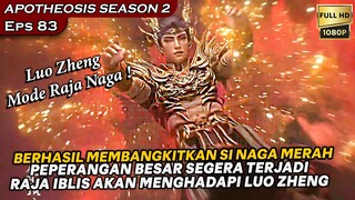 DUA NAGA LUO ZHENG SIAP UNTUK MENGHADAPAI RAJA IBLIS CUI XIE !! - Alur Cerita APOTHEOSIS Eps 83