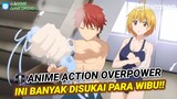 Anime Action OVERPOWER yang Banyak DISUKAI Para WIBU!!