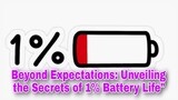 Beyond Expectations: Unveiling the Secrets of 1% Battery Life"