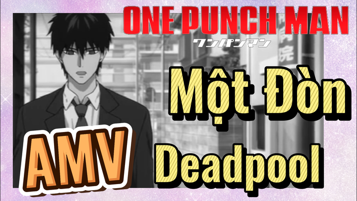 [One Punch Man] AMV | Một Đòn Deadpool