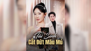 Tái Sinh: Cắt Đứt Máu Mủ - Rebirth Cutting Off Blood Ties - Phụ đề tiếng Việt