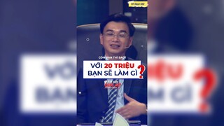 Với 20 triệu bạn sẽ làm gì