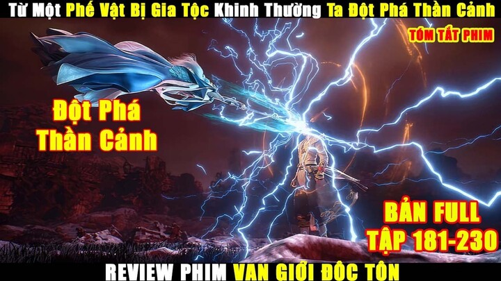 Từ Một Phế Vật Bị Gia Tộc Khinh Thường Ta Đột Phá Thần Cảnh | Review Vạn Giới Độc Tôn Tập 181-230