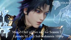 Magic Chef of Fire and Ice Season 2 Episode 01 (53) Sub Indonesia 1080p