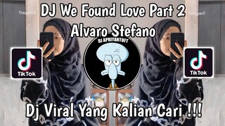 DJ WE FOUND LOVE PART 2 ALVARO STEVANO VIRAL TIK TOK TERBARU 2024 YANG KALIAN CARI !