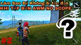 [Garena Free Fire] Hướng Dẫn Bắn AWM No scope Pro Như Thành Mốc | Phần 2
