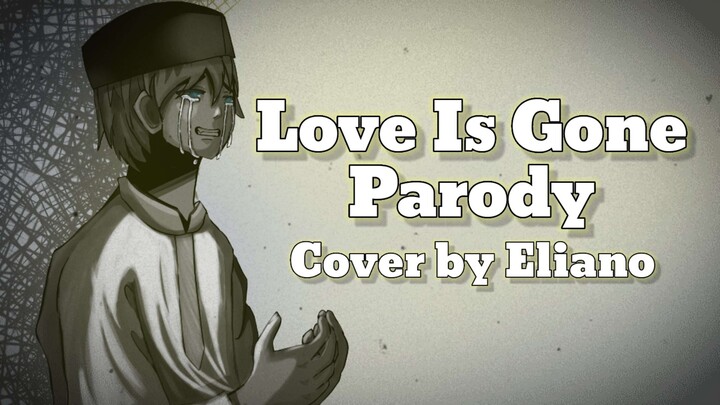 Love Is Gone Parody - Cover By Eliano