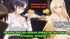 Waduh! Rebutan B*gil di Depan Liam, Ini Review Ore wa Seikan Kokka no Akutoku Ryoushu || Episode 12