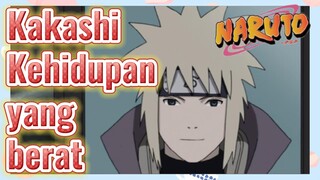 Kakashi Kehidupan yang berat