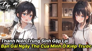 Thanh niên vừa trùng sinh đã gặp được ngay bạn gái ngây thơ của tuổi 18 tập 9 - Reaoe