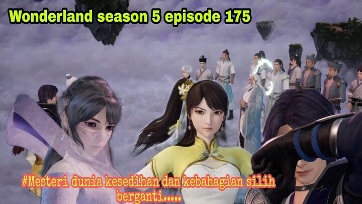 Kesedihan dan kebahagiaan || wonderland season 5 episode 175 || cerita wan jie xian zong