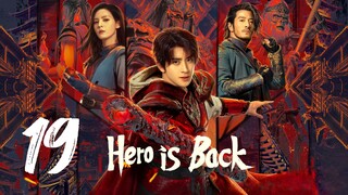 🇨🇳EP 19 | Hero is Back (2024)[EngSub]