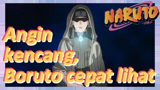 Angin kencang, Boruto cepat lihat