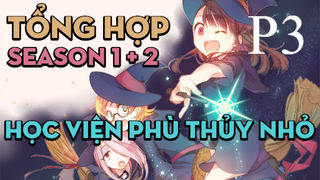 Tóm tắt "Học viện phù thủy nhỏ" | P3 | AL Anime