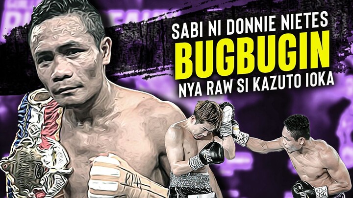 SABI NI DONNIE NIETES BUBUGBUGIN DAW NYA SI KAZUTO IOKA KAHIT BALWARTE NYA 🥊