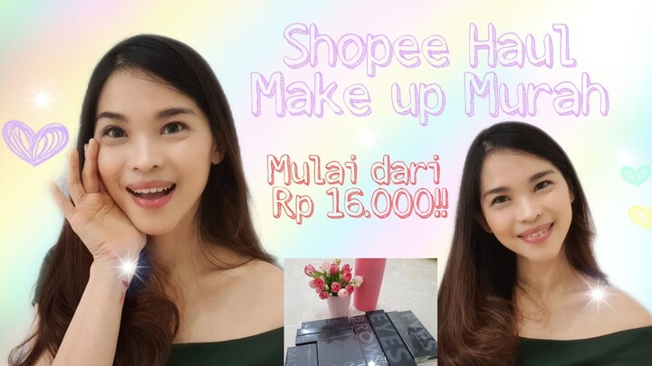 SHOPEE HAUL MAKEUP MURAH - MULAI DARI RP 16.000