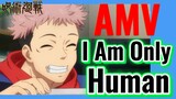 [Chú Thuật Hồi Chiến] AMV | I Am Only Human