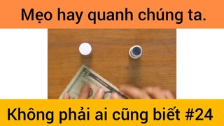 Mẹo hay quanh chúng ta không phải ai cũng biết phần 24