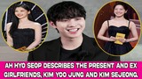 Ah Hyo Seop describes the present and ex girlfriends, Kim Yoo Jung and Kim Sejeong.