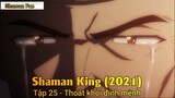 Shaman King (2021) Tập 25 - Thoát khỏi định mệnh