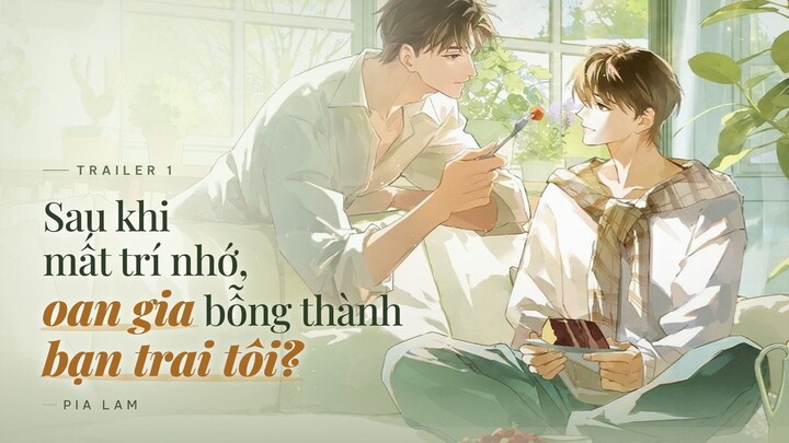 VIETSUB | GIỚI THIỆU 1 - SAU KHI MẤT TRÍ NHỚ, OAN GIA BỖNG THÀNH BẠN TRAI TÔI? | KTT ĐAM MỸ