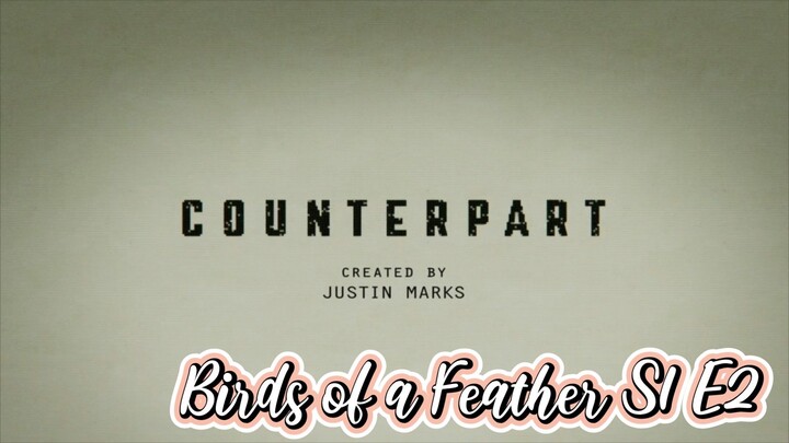 Counterpart 'Birds of a Feather' S1 E2