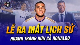 REAL CHỐT LỄ RA MẮT LỊCH SỬ CHO MBAPPE: CHOÁNG NGỢP VÀ HOÀNH TRÁNG HƠN CẢ RONALDO NĂM XƯA