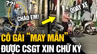 Cô gái MAY MẮN NHẤT NĂM,  được CSGT lựa chọn XIN CHỮ KÝ MẤT TIỀN khiến dân mạng cười xỉu