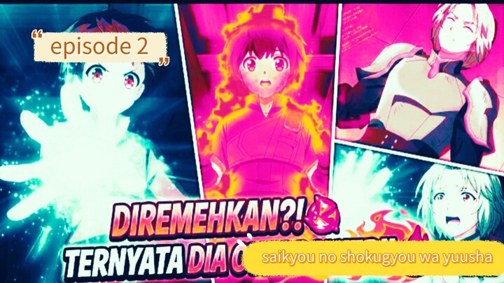alur cerita yang saikyou no shokugyou wa yuusha episode 2